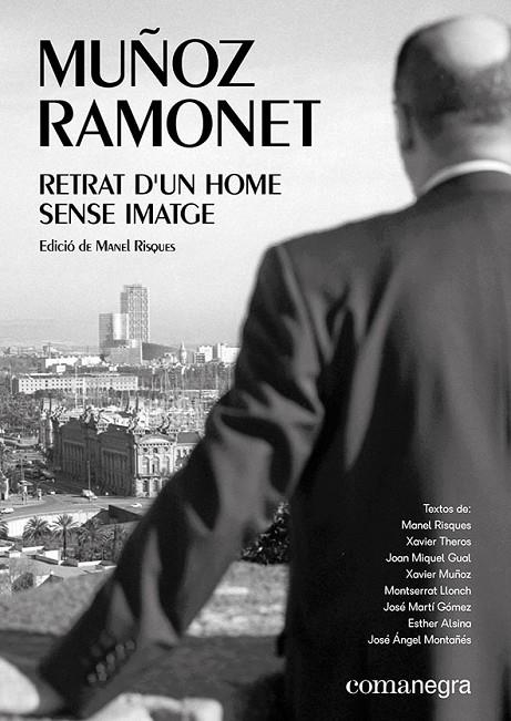 MUÑOZ RAMONET: RETRAT D?UN HOME SENSE IMATGE | 9788417188856 | XAVIER THEROS / LLONCH, MONTSERRAT / ALSINA, ESTHER / GUAL, JOAN MIQUEL / MONTAÑÉS, JOSÉ ÁNGEL / MAR