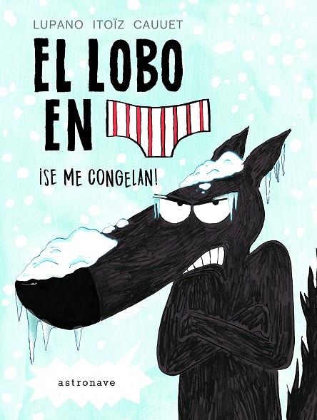 EL LOBO EN CALZONCILLOS. ¡SE ME CONGELAN! | 9788467932201 | ITOIZ CAUUET,LUPANO