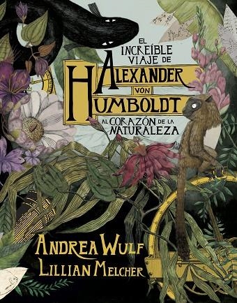 EL INCREÍBLE VIAJE DE ALEXANDER VON HUMBOLDT AL CORAZÓN DE LA NATURALEZA | 9788417247416 | WULF, ANDREA / MELCHER, LILIAN