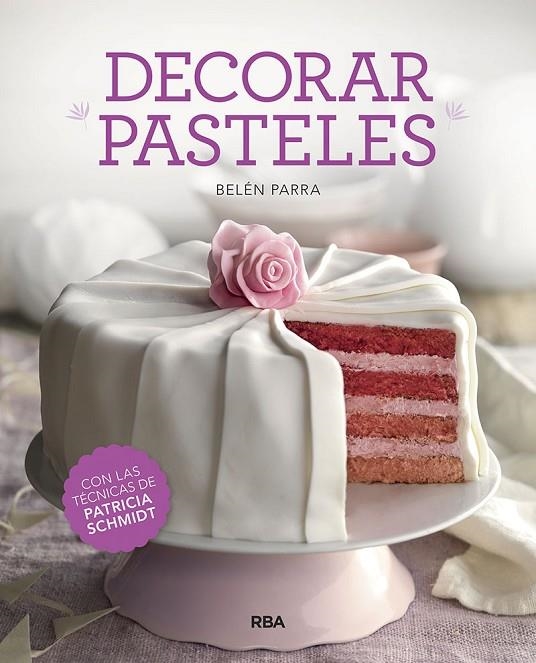 DECORAR PASTELES | 9788491873457 | PARRA VALBUENA, BELEN / SCHMIDT PATRICIA