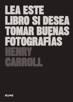 LEA ESTE LIBRO SI DESEA TOMAR BUENAS FOTOGRAFÍAS (2019) | 9788417492205 | CARROLL, HENRY