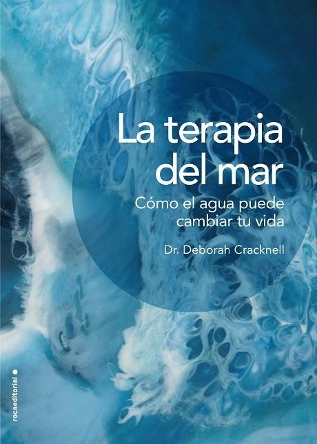 LA TERAPIA DEL MAR. CÓMO EL AGUA PUEDE CAMBIAR TU VIDA | 9788417305826 | CRACKNELL, DRA. DEBORAH