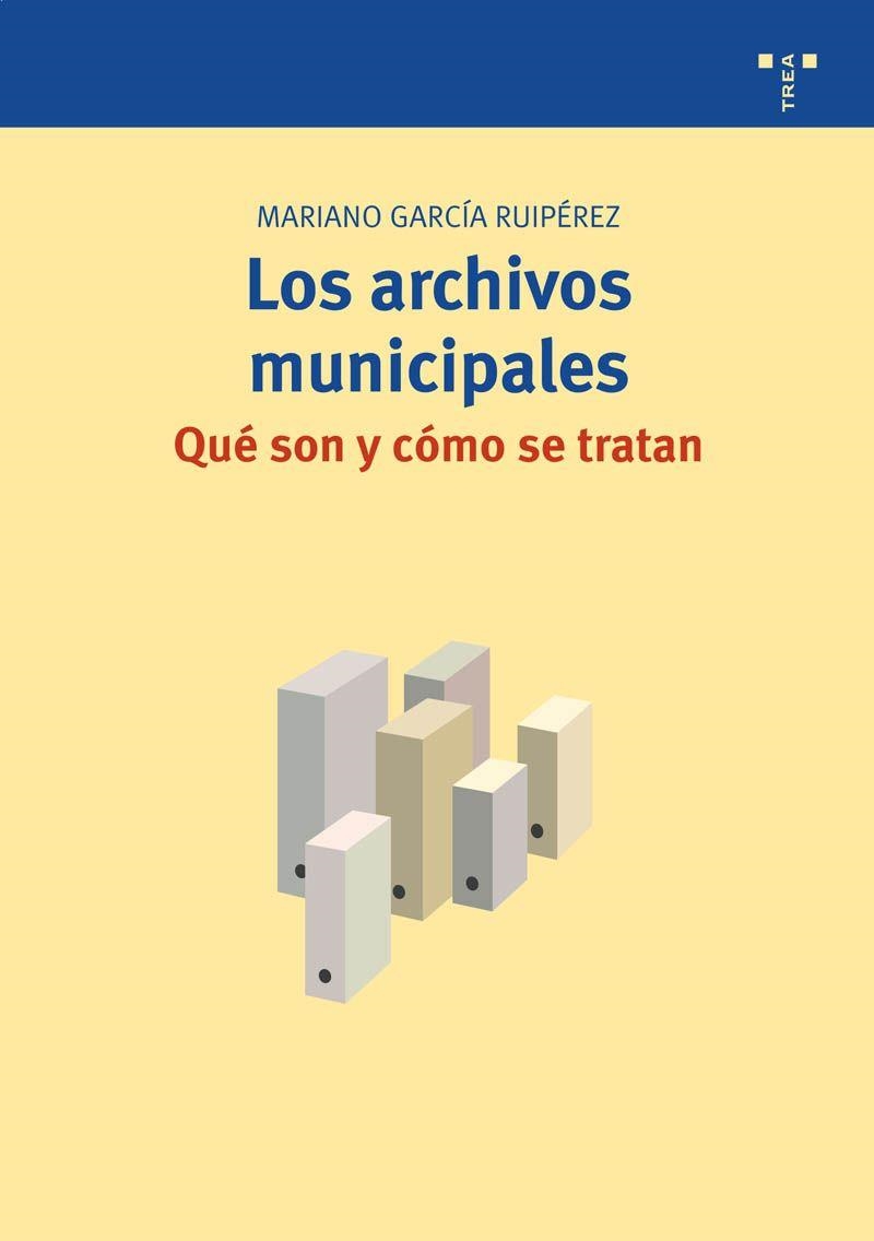 LOS ARCHIVOS MUNICIPALES: QUÉ SON Y CÓMO SE TRATAN | 9788497044523 | GARCÍA RUIPÉREZ, MARIANO