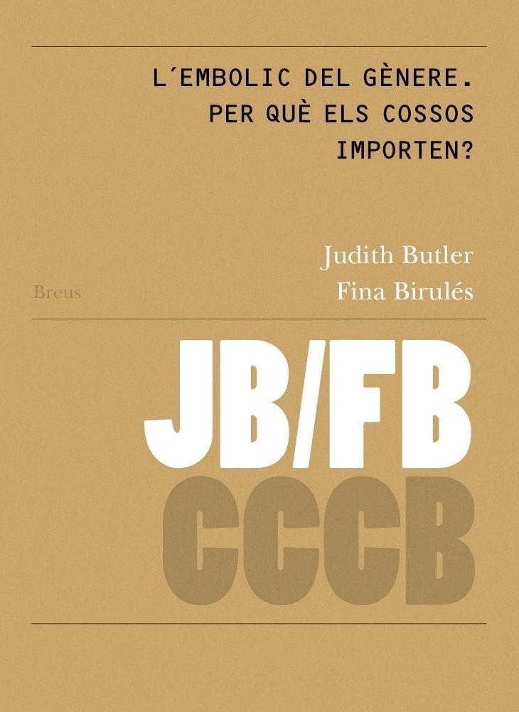 L´EMBOLIC DEL GÈNERE. PER QUÈ ELS COSSOS IMPORTEN? / GENDER TROUBLE: WHY DO BODI | 9788409111022 | BUTLER, JUDITH / BIRULÉS BERTRAN, FINA