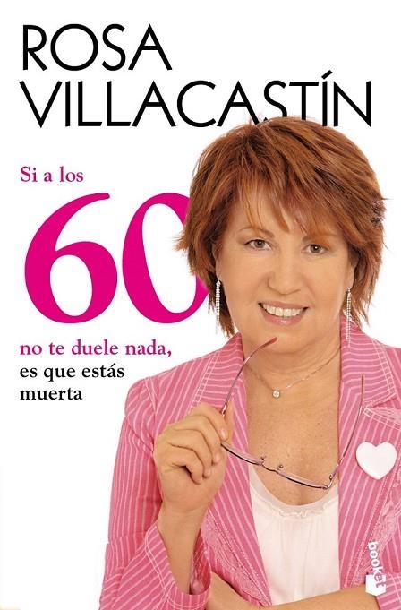 SI A LOS 60 NO TE DUELE NADA ES QUE ESTAS MUERTA | 9788484608486 | VILLACASTIN, ROSA