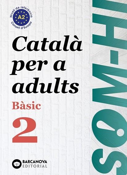 SOM-HI! BÀSIC 2. CATALÀ PER A ADULTS A2 | 9788448949211 | BERNARDÓ, CRISTINA / ESCARTÍN, MARTA / PUJOL, ANTONINA