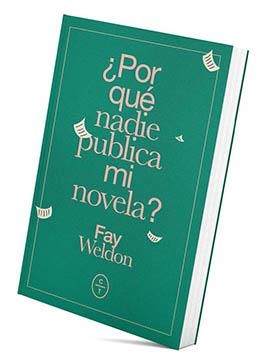 ¿POR QUÉ NADIE PUBLICA MI NOVELA? | 9788494913174 | WELDON, FAY