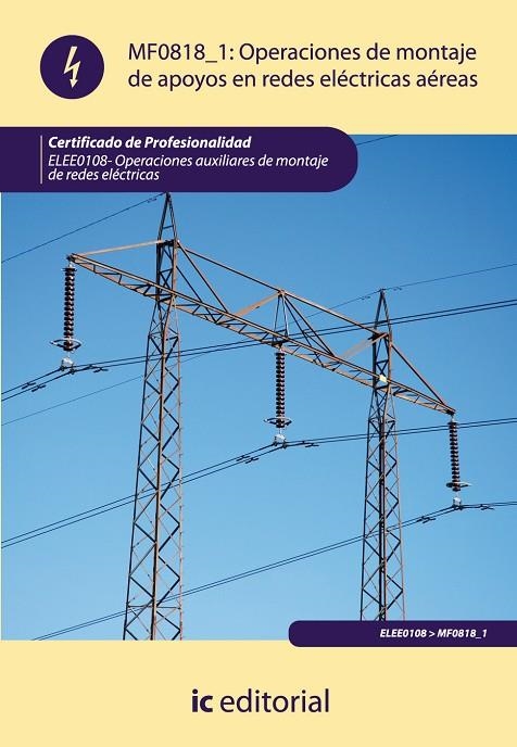 OPERACIONES DE MONTAJE DE APOYOS EN REDES ELECTRICAS AEREAS. ELEE0108 - OPERACIO | 9788483644997 | SÁNCHEZ MONCAYO, JOSÉ MANUEL