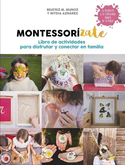 MONTESSORÍZATE. LIBRO DE ACTIVIDADES PARA DISFRUTAR Y CONECTAR EN FAMILIA | 9788417338657 | M. MUÑOZ, BEATRIZ / AZNÁREZ, NITDIA