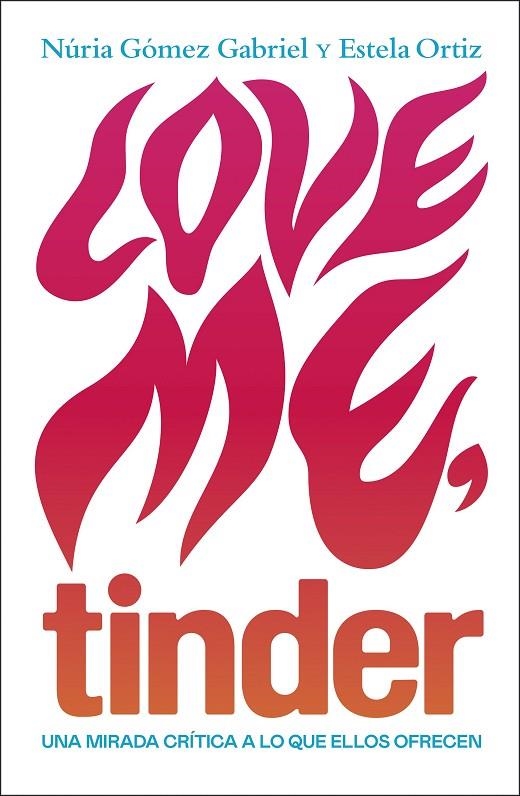 LOVE ME, TINDER | 9788499987606 | ORTIZ, ESTELA / GÓMEZ GABRIEL, NÚRIA