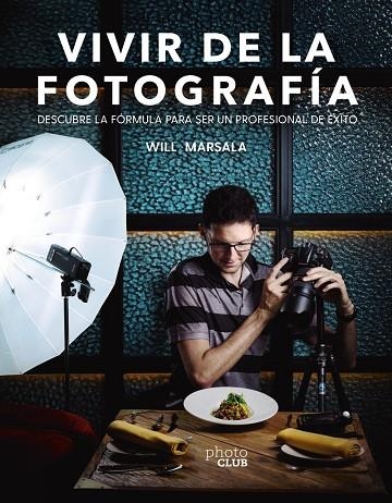 VIVIR DE LA FOTOGRAFÍA | 9788441541764 | MARSALA, WILL