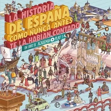 LA HISTORIA DE ESPAÑA COMO NUNCA ANTES TE LA HABÍAN CONTADO | 9788491646822 | PLAY, ACADEMIA