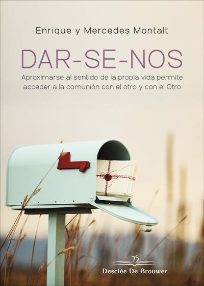 DAR-SE-NOS. APROXIMARSE AL SENTIDO DE LA PROPIA VIDA PERMITE ACCEDER A LA COMUNI | 9788433030719 | MONTALT ALCAYDE, ENRIQUE / MONTALT ALCAYDE, MERCEDES