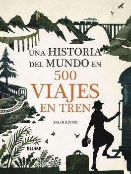 HISTORIA DEL MUNDO EN 500 VIAJES EN TREN, UNA | 9788417757847 | BAXTER, SARAH