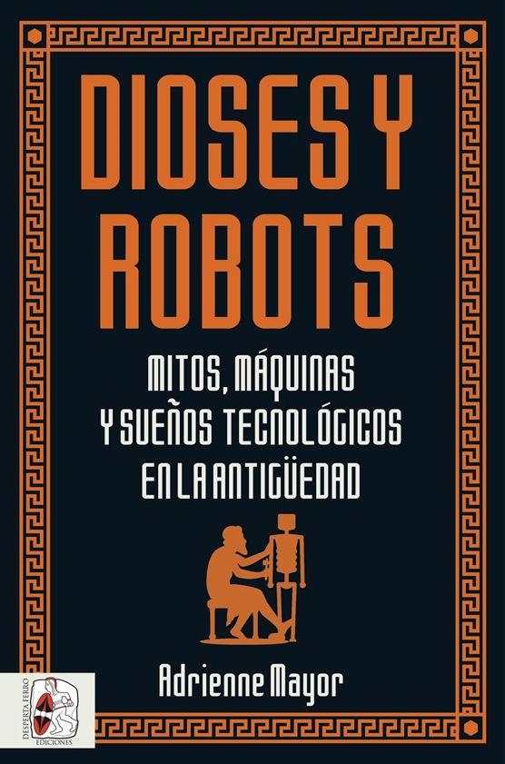 DIOSES Y ROBOTS | 9788494954092 | MAYOR, ADRIENNE