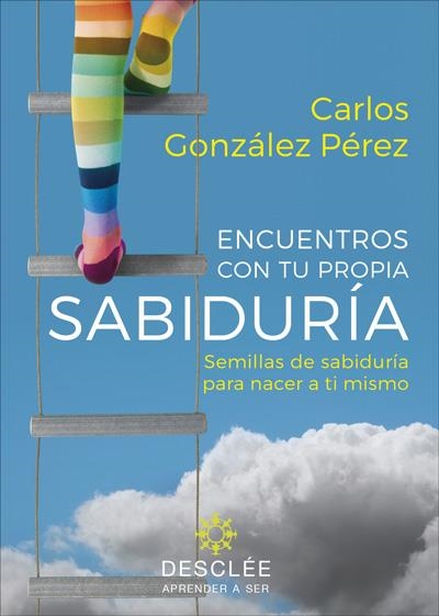 ENCUENTROS CON TU PROPIA SABIDURÍA. SEMILLAS DE SABIDURÍA PARA NACER A TI MISMO | 9788433030726 | GONZÁLEZ PÉREZ, CARLOS