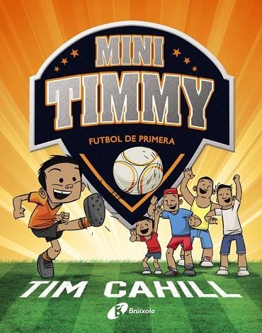 MINI TIMMY - FUTBOL DE PRIMERA | 9788499062983 | CAHILL, TIM