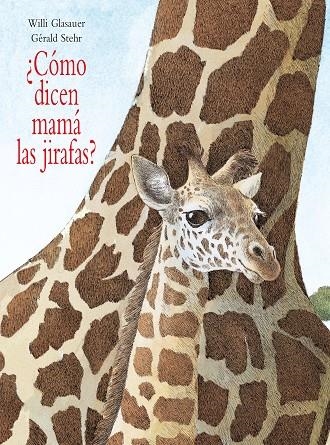 ¿CÓMO DICEN MAMÁ LAS JIRAFAS? | 9789687381992 | GÉRALD STEHR