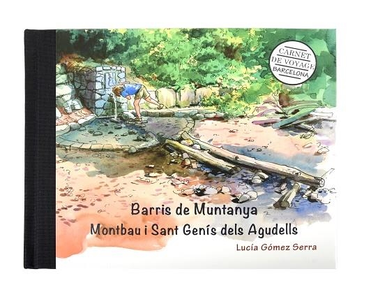 BARCELONA CARNET DE VOYAGE. BARRIS DE MUNTANYA. MONTBAU I SANT GENÍS DELS AGUDEL | 9788491562375 | GÓMEZ SERRA, LUCÍA