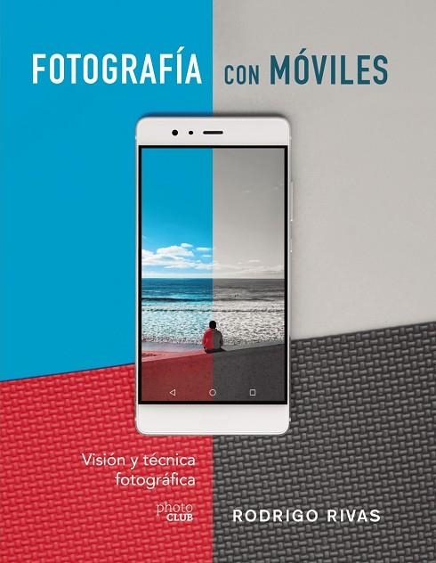 FOTOGRAFIAR CON MÓVILES. VISIÓN Y TÉCNICA FOTOGRÁFICA | 9788441541979 | RIVAS, RODRIGO