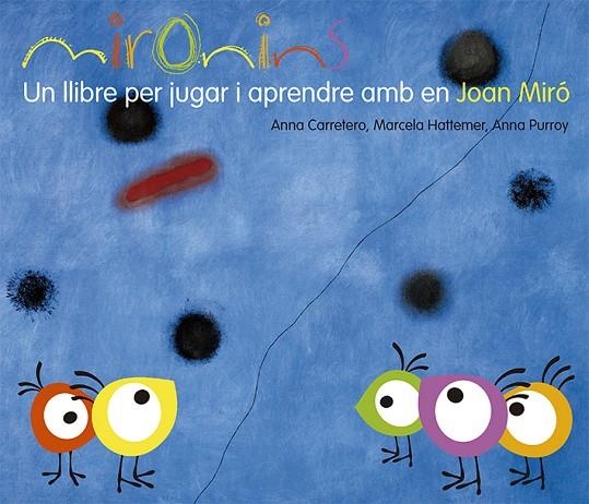 MIRONINS UN LLIBRE PER JUGAR I APRENDRE AMB EN JOAN MIRO | 9788425226823 | HATTEMER, MARCELA / PURROY, ANNA / CARRETERO, ANNA