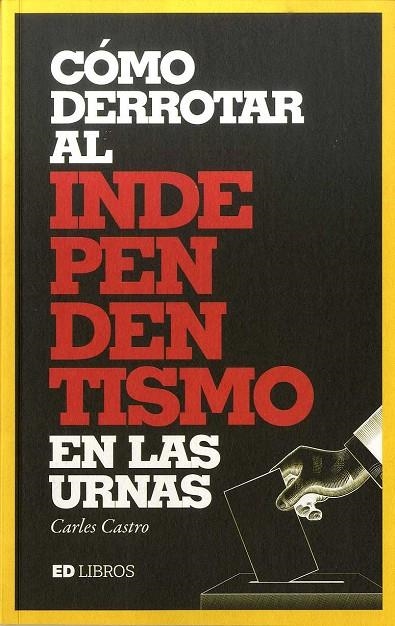 CÓMO DERROTAR AL INDEPENDENTISMO EN LAS URNAS | 9788409136766 | CASTRO, CARLES