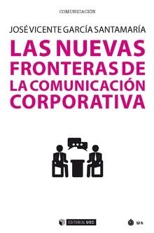 LAS NUEVAS FRONTERAS DE LA COMUNICACIÓN CORPORATIVA | 9788491806615 | GARCÍA SANTAMARÍA, JOSÉ VICENTE