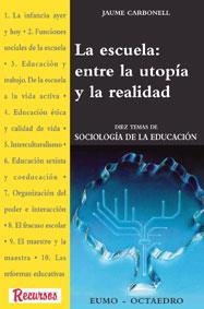 ESCUELA: ENTRE LA UTOPIA Y LA REALIDAD, LA | 9788480632201 | CARBONELL, Jaume