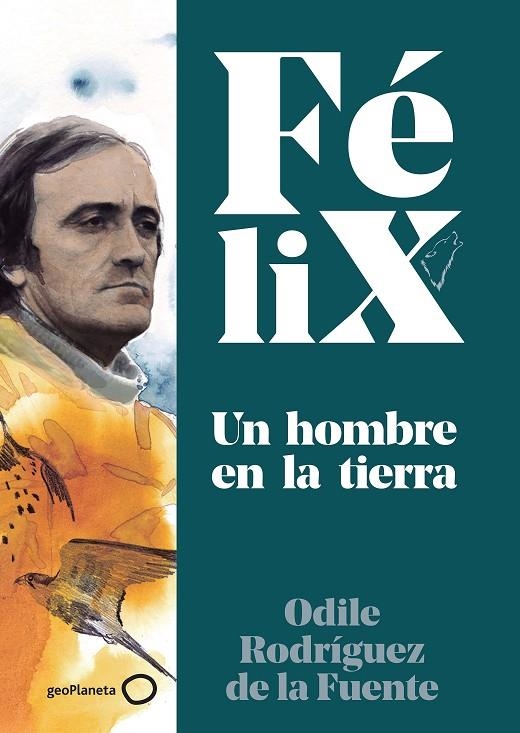 FÉLIX. UN HOMBRE EN LA TIERRA | 9788408224891 | RODRÍGUEZ DE LA FUENTE, FÉLIX / RODRÍGUEZ DE LA FUENTE, ODILE / SORIANO MICHEL, CHRISTA