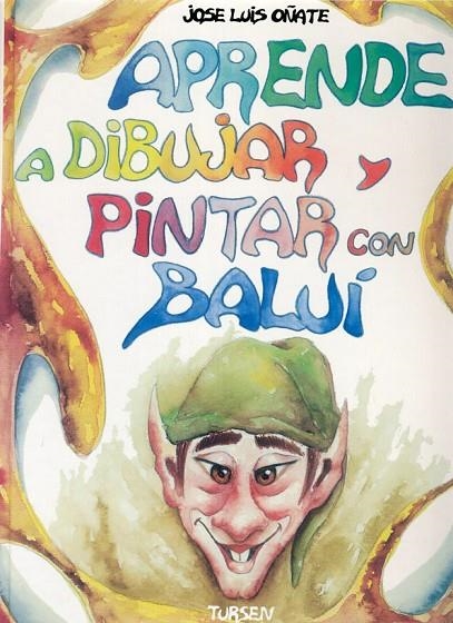 APRENDE A DIBUJAR Y PINTAR CON BALUI | 9788487756962 | OÑATE ,JOSE LUIS