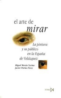 ARTE DE MIRAR ,EL.LA PINTURA ESPAÑA DE VELAZQUEZ | 9788470903069 | MORAN TURINA/PORTUS PEREZ