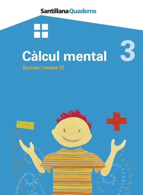 CALCUL MENTAL 3  SUMES I RESTES (I) SANTILLANA QUADERNS GRUP | 9788479185473 | VVAA