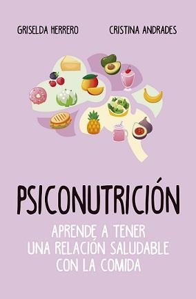 PSICONUTRICIÓN (LEB). APRENDE A TENER UNA RELACIÓN SALUDABLE CON LA COMIDA | 9788417828400 | HERRERO, GRISELDA/ANDRADES, CRISTINA