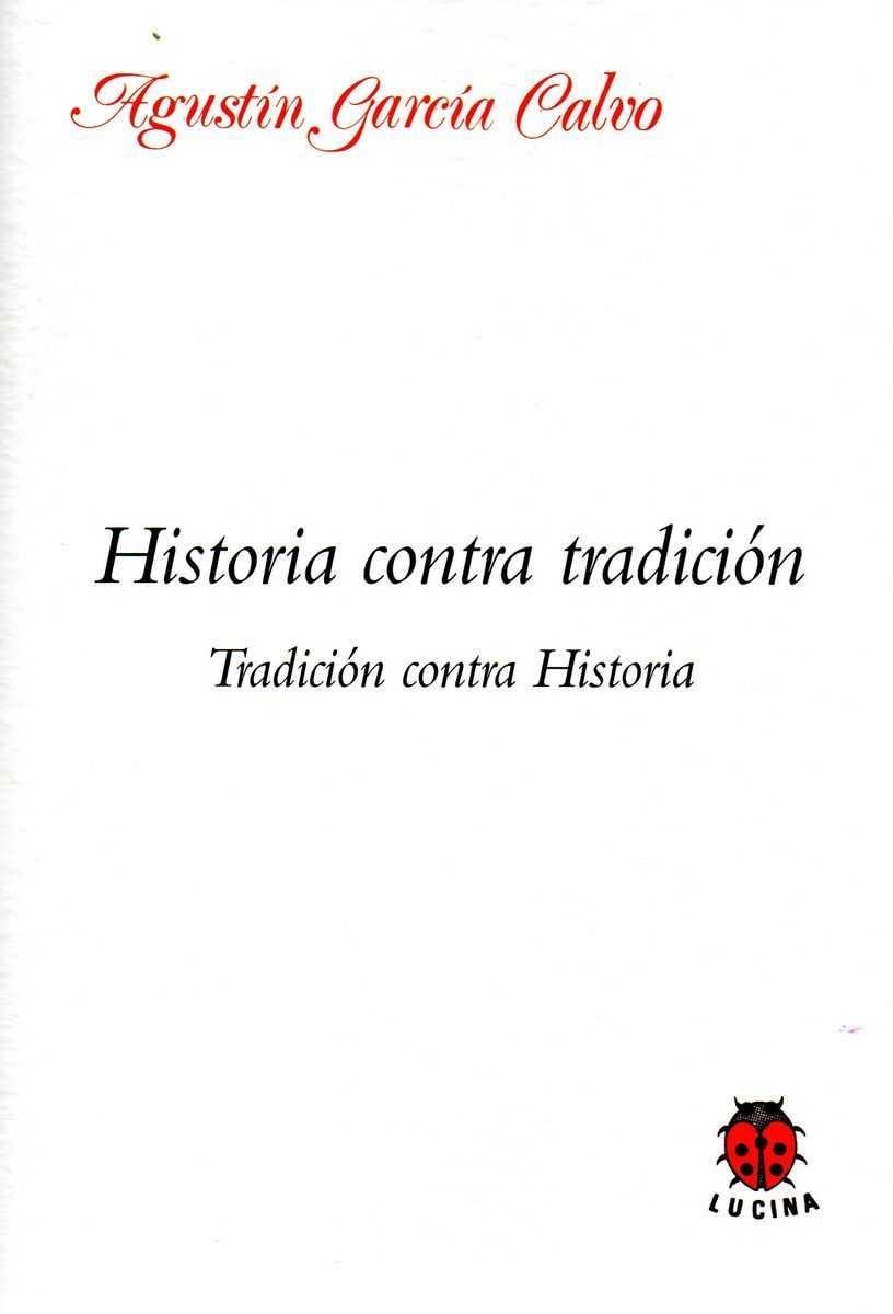 HISTORIA CONTRA TRADICION.TRADICION CONTRA HISTORIA | 9788485708185 | GARCIA CALVO, AGUSTIN