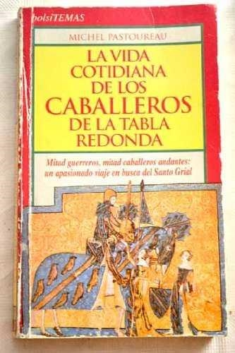 VIDA COTIDIANA DE LOS CABALLEROS DE LA TABLA REDON | 9788478803668 | PASTOUREAU, MICHEL