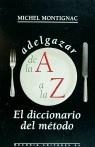 ADELGAZAR DE LA A à LA Z.DICCIONARIO DEL METODO | 9788476692356 | MONTIGNAC, MICHEL