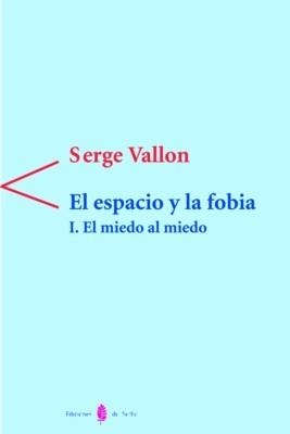 ESPACIO Y LA FOBIA, EL I. EL MIEDO AL MIEDO | 9788476282502 | VALLON, SERGE