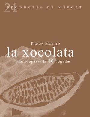 XOCOLATA, LA -COM PREPARAR-LA 10 VEGADES- | 9788493624347 | MORATO, RAMON