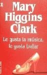 LE GUSTA LA MUSICA, LE GUSTA BAILAR | 9788401493096 | HIGGINS CLARK, M.