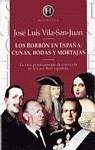 BORBON EN ESPAÑA: CUNAS, BODAS Y MORTAJAS, LOS | 9788401550119 | VILA-SAN-JUAN, JOSE LUIS