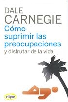 COMO SUPRIMIR LAS PREOCUPACIONES | 9788493664947 | CARNEGIE, DALE