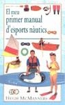 EL MEU PRIMER MANUAL D'ESPORTS NAUTICS | 9788427245938 | MCMANNERS, HUGH