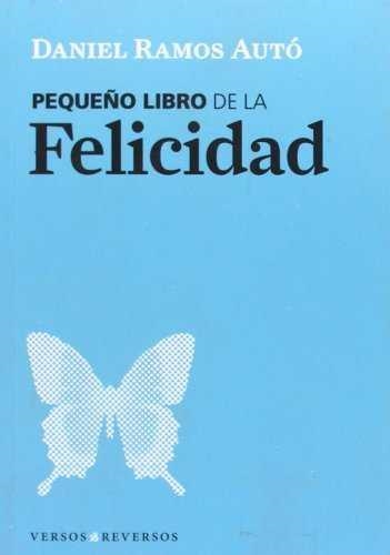 PEQUEÑO LIBRO DE LA FELICIDAD | 9788461283576 | RAMOS AUTO, DANIEL / RAMOS AUTÓ, DANIEL ED. LIT.