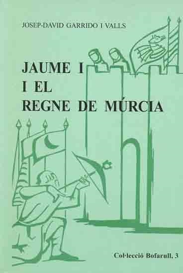 JAUME I EL REGNE DE MURCIA | 9788423205172 | GARRIDO I VALLS, JOSEP-DAVID