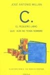 C EL PEQUEÑO LIBRO QUE AUN NO TENIA NOMBRE | 9788478442041 | MILLAN, JOSE ANTONIO