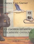 MAS CUENTOS INFANTILES POLITICAMENTE CORRECTOS | 9788477651284 | FINN GARNER, J.