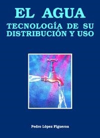 AGUA, EL. TECNOLOGIA DE SU DISTRIBUCION Y USO | 9788486505653 | LOPEZ FIGUEROA, PEDRO