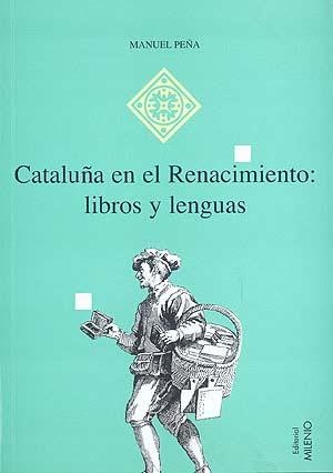 CATALUNYA EN EL RENACIMIENTO: LIBROS Y LENGUAS | 9788492150267 | PEÑA, M.