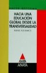 HACIA UNA EDUCACION GLOBAL DESDE LA TRANSVERSALIDA | 9788420766140 | YUS RAMOS, R.