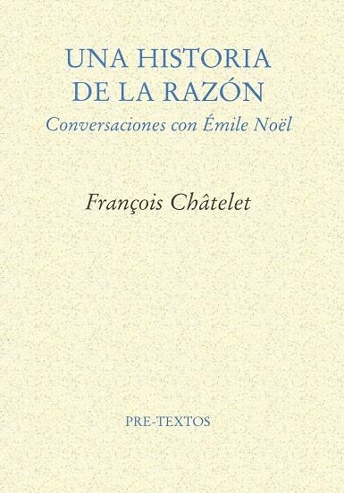 HISTORIA DE LA RAZON , UNA | 9788481912210 | CHATELET , FRANCOIS